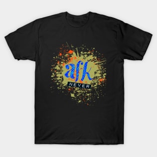 AFK(never) T-Shirt